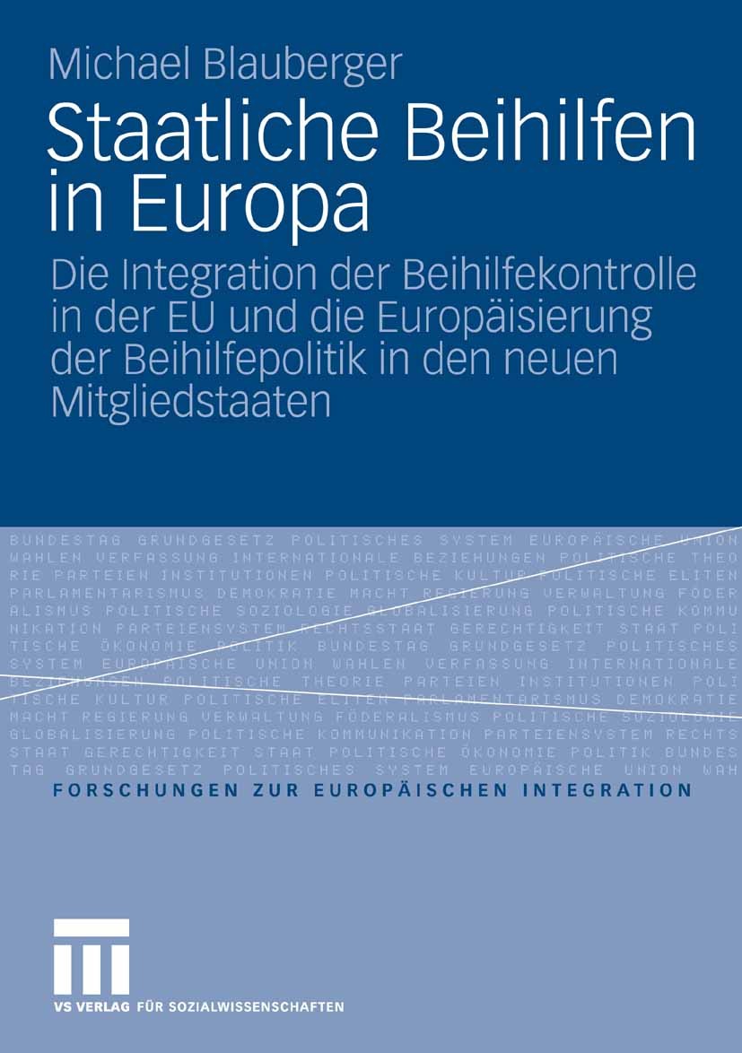 Titlebook: Staatliche Beihilfen in Europa; Die Integration der Michael Blauberger Book 2009 VS Verlag für Sozialwissenschaften | Springer Fachmedien Titlebook: Staatliche Beihilfen in Europa; Die Integration der Michael Blauberger Book 2009 VS Verlag für Sozialwissenschaften | Springer Fachmedien