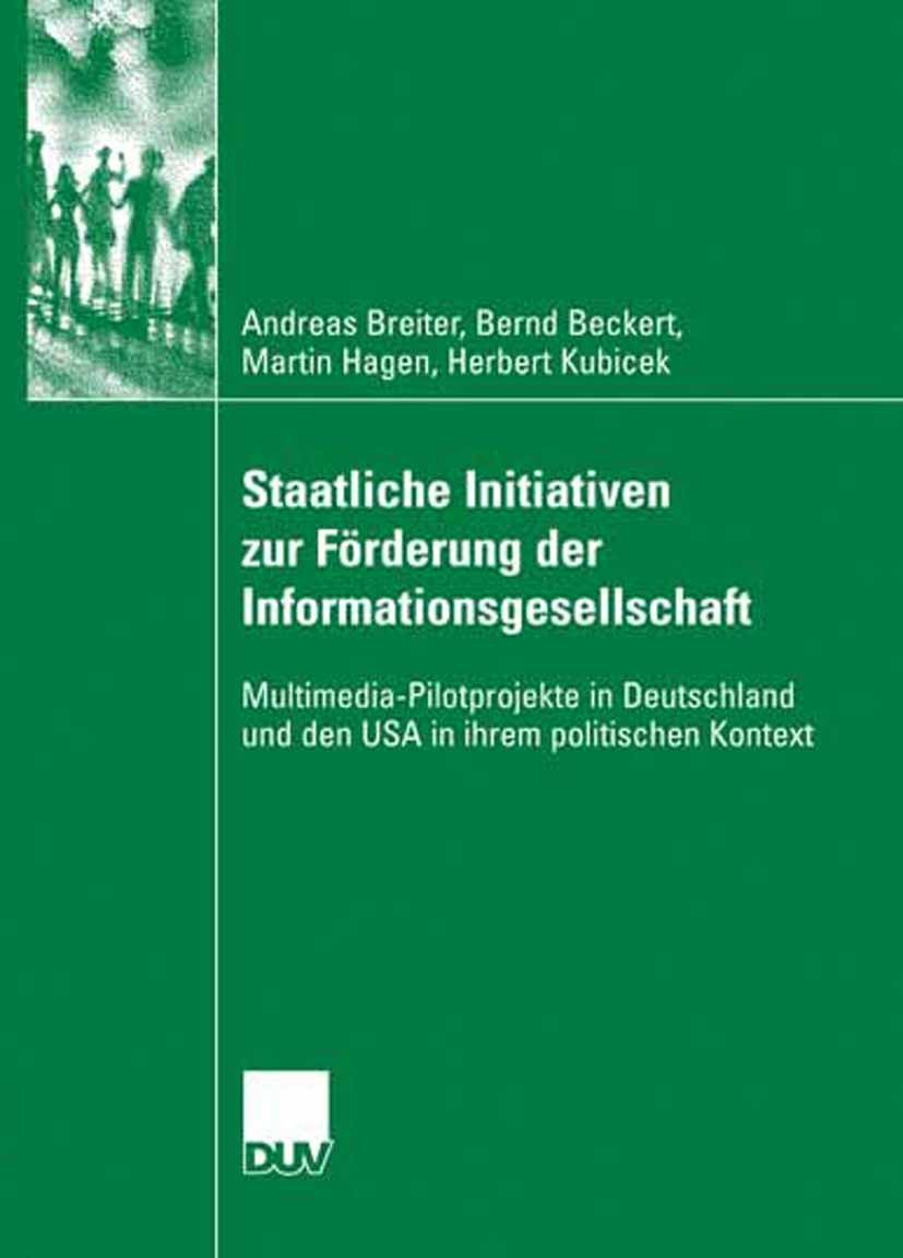 Titlebook: Staatliche Initiativen zur Förderung der Informationsgesellschaft; Multimedia-Pilotproj Andreas Breiter,Bernd Beckert,Herbert Kubicek Book Titlebook: Staatliche Initiativen zur Förderung der Informationsgesellschaft; Multimedia-Pilotproj Andreas Breiter,Bernd Beckert,Herbert Kubicek Book