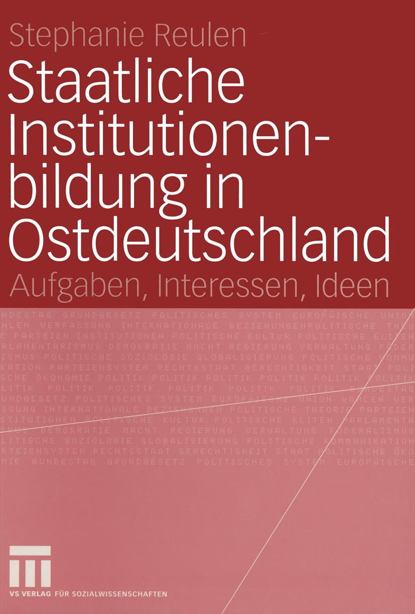 Titlebook: Staatliche Institutionenbildung in Ostdeutschland; Aufgaben, Interessen Stephanie Reulen Book 2004 VS Verlag für Sozialwissenschaften/GWV F Titlebook: Staatliche Institutionenbildung in Ostdeutschland; Aufgaben, Interessen Stephanie Reulen Book 2004 VS Verlag für Sozialwissenschaften/GWV F
