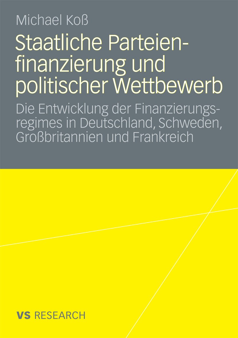 Titlebook: Staatliche Parteienfinanzierung und politischer Wettbewerb; Die Entwicklung der Michael Koß Book 2008 VS Verlag für Sozialwissenschaften | Titlebook: Staatliche Parteienfinanzierung und politischer Wettbewerb; Die Entwicklung der Michael Koß Book 2008 VS Verlag für Sozialwissenschaften |