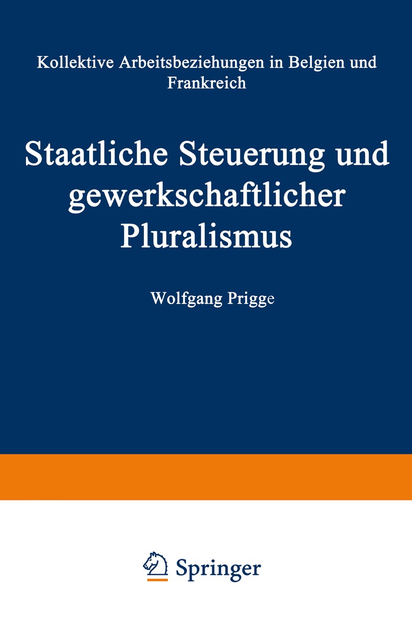 Titlebook: Staatliche Steuerung und gewerkschaftlicher Pluralismus; Kollektive Arbeitsbe Wolfgang-Ulrich Prigge Book 2000 Springer Fachmedien Wiesbade Titlebook: Staatliche Steuerung und gewerkschaftlicher Pluralismus; Kollektive Arbeitsbe Wolfgang-Ulrich Prigge Book 2000 Springer Fachmedien Wiesbade