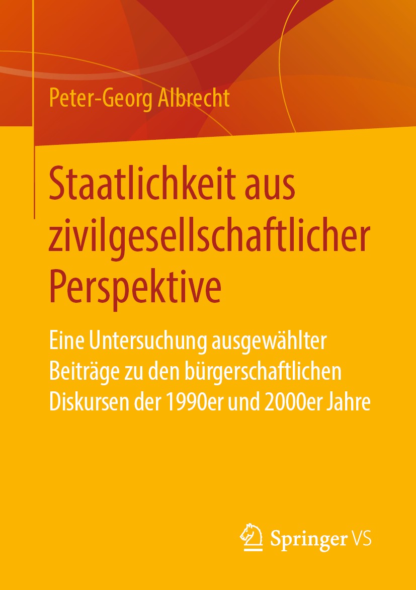 Titlebook: Staatlichkeit aus zivilgesellschaftlicher Perspektive; Eine Untersuchung au Peter-Georg Albrecht Book 2019 Springer Fachmedien Wiesbaden Gm Titlebook: Staatlichkeit aus zivilgesellschaftlicher Perspektive; Eine Untersuchung au Peter-Georg Albrecht Book 2019 Springer Fachmedien Wiesbaden Gm