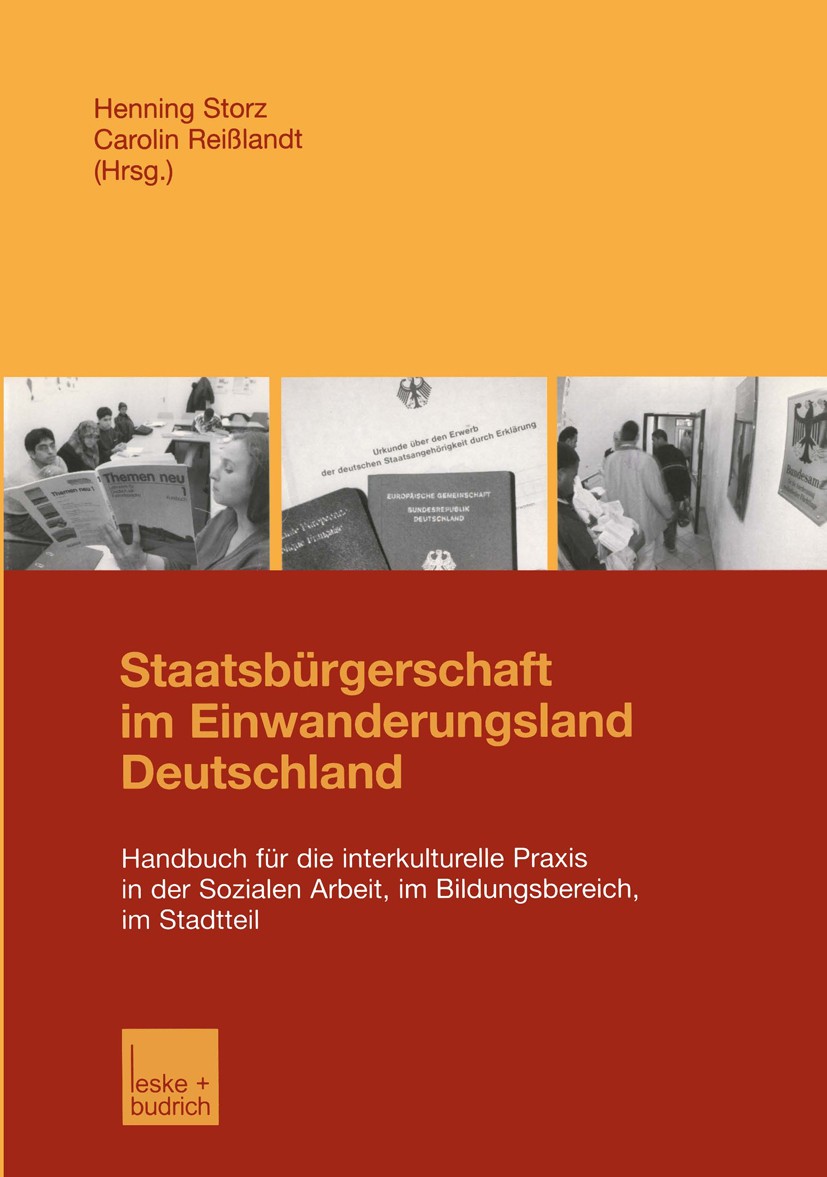 Titlebook: Staatsbürgerschaft im Einwanderungsland Deutschland; Handbuch für die int Henning Storz,Carolin Reißlandt Book 2002 Leske + Budrich, Oplade Titlebook: Staatsbürgerschaft im Einwanderungsland Deutschland; Handbuch für die int Henning Storz,Carolin Reißlandt Book 2002 Leske + Budrich, Oplade