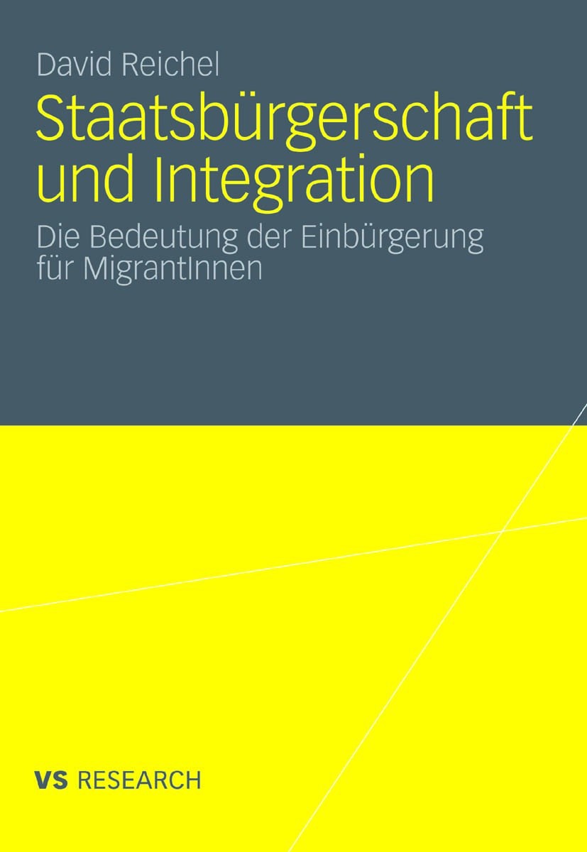 Titlebook: Staatsbürgerschaft und Integration; Die Bedeutung der Ei David Reichel Book 2011 VS Verlag für Sozialwissenschaften | Springer Fachmedien W Titlebook: Staatsbürgerschaft und Integration; Die Bedeutung der Ei David Reichel Book 2011 VS Verlag für Sozialwissenschaften | Springer Fachmedien W