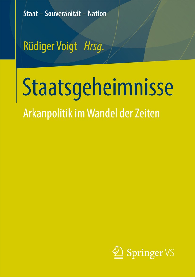 Titlebook: Staatsgeheimnisse; Arkanpolitik im Wand Rüdiger Voigt Book 2017 Springer Fachmedien Wiesbaden GmbH 2017 Geheimdiplomatie.Geheimdienst.Demok Titlebook: Staatsgeheimnisse; Arkanpolitik im Wand Rüdiger Voigt Book 2017 Springer Fachmedien Wiesbaden GmbH 2017 Geheimdiplomatie.Geheimdienst.Demok