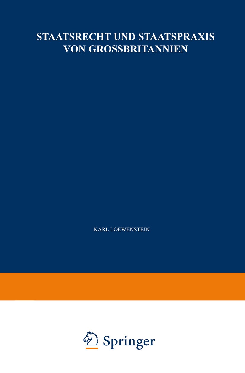 Titlebook: Staatsrecht und Staatspraxis von Grossbritannien; Justiz · Verwaltung Karl Loewenstein Textbook 1967 Springer-Verlag Berlin Heidelberg 196 Titlebook: Staatsrecht und Staatspraxis von Grossbritannien; Justiz · Verwaltung Karl Loewenstein Textbook 1967 Springer-Verlag Berlin Heidelberg 196