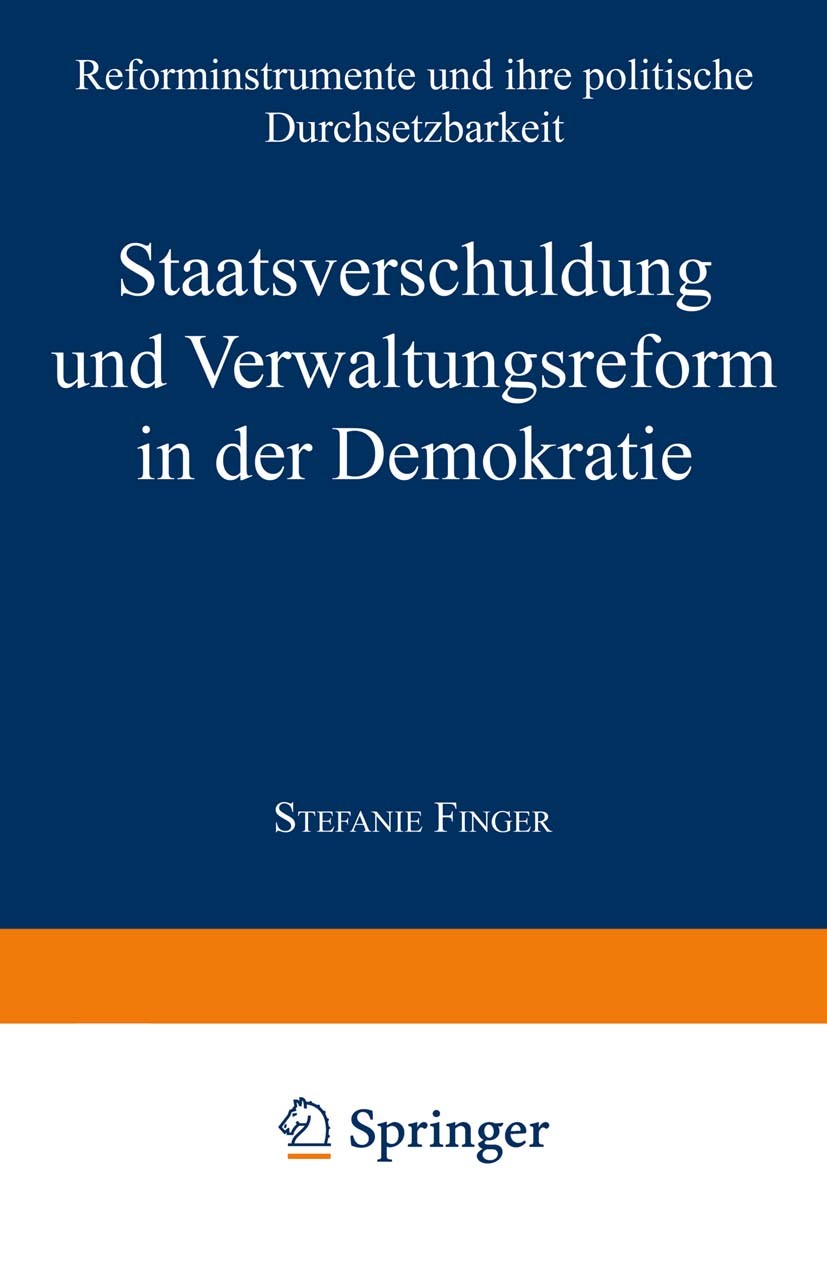 Titlebook: Staatsverschuldung und Verwaltungsreform in der Demokratie; Reforminstrumente un Stefanie Finger Book 2001 Springer Fachmedien Wiesbaden 20 Titlebook: Staatsverschuldung und Verwaltungsreform in der Demokratie; Reforminstrumente un Stefanie Finger Book 2001 Springer Fachmedien Wiesbaden 20