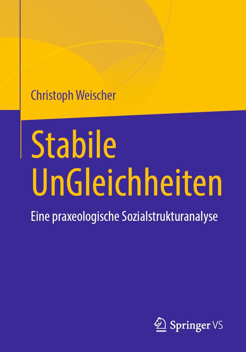 Titlebook: Stabile UnGleichheiten; Eine praxeologische Christoph Weischer Textbook 2022 Der/die Herausgeber bzw. der/die Autor(en), exklusiv lizenzie Titlebook: Stabile UnGleichheiten; Eine praxeologische Christoph Weischer Textbook 2022 Der/die Herausgeber bzw. der/die Autor(en), exklusiv lizenzie