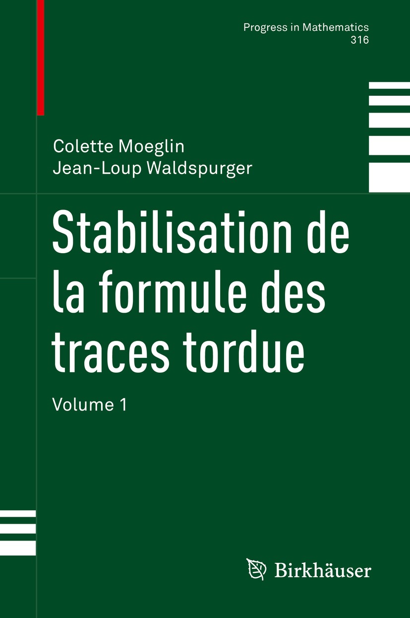Titlebook: Stabilisation de la formule des traces tordue; Volume 1 Colette Moeglin,Jean-Loup Waldspurger Book 2016 Springer International Publishing S Titlebook: Stabilisation de la formule des traces tordue; Volume 1 Colette Moeglin,Jean-Loup Waldspurger Book 2016 Springer International Publishing S