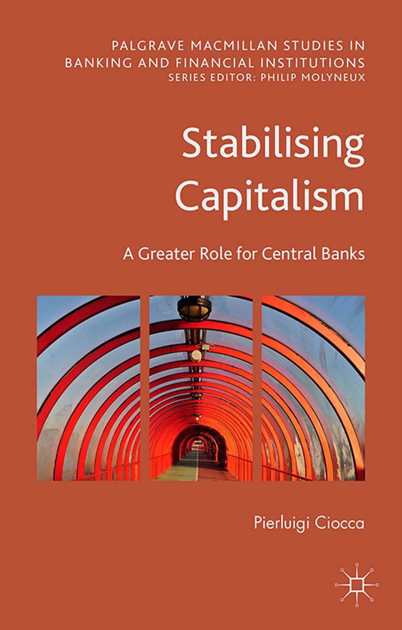 Titlebook: Stabilising Capitalism; A Greater Role for C Pierluigi Ciocca Book 2015 The Editor(s) (if applicable) and The Author(s) 2015 banking.capita Titlebook: Stabilising Capitalism; A Greater Role for C Pierluigi Ciocca Book 2015 The Editor(s) (if applicable) and The Author(s) 2015 banking.capita