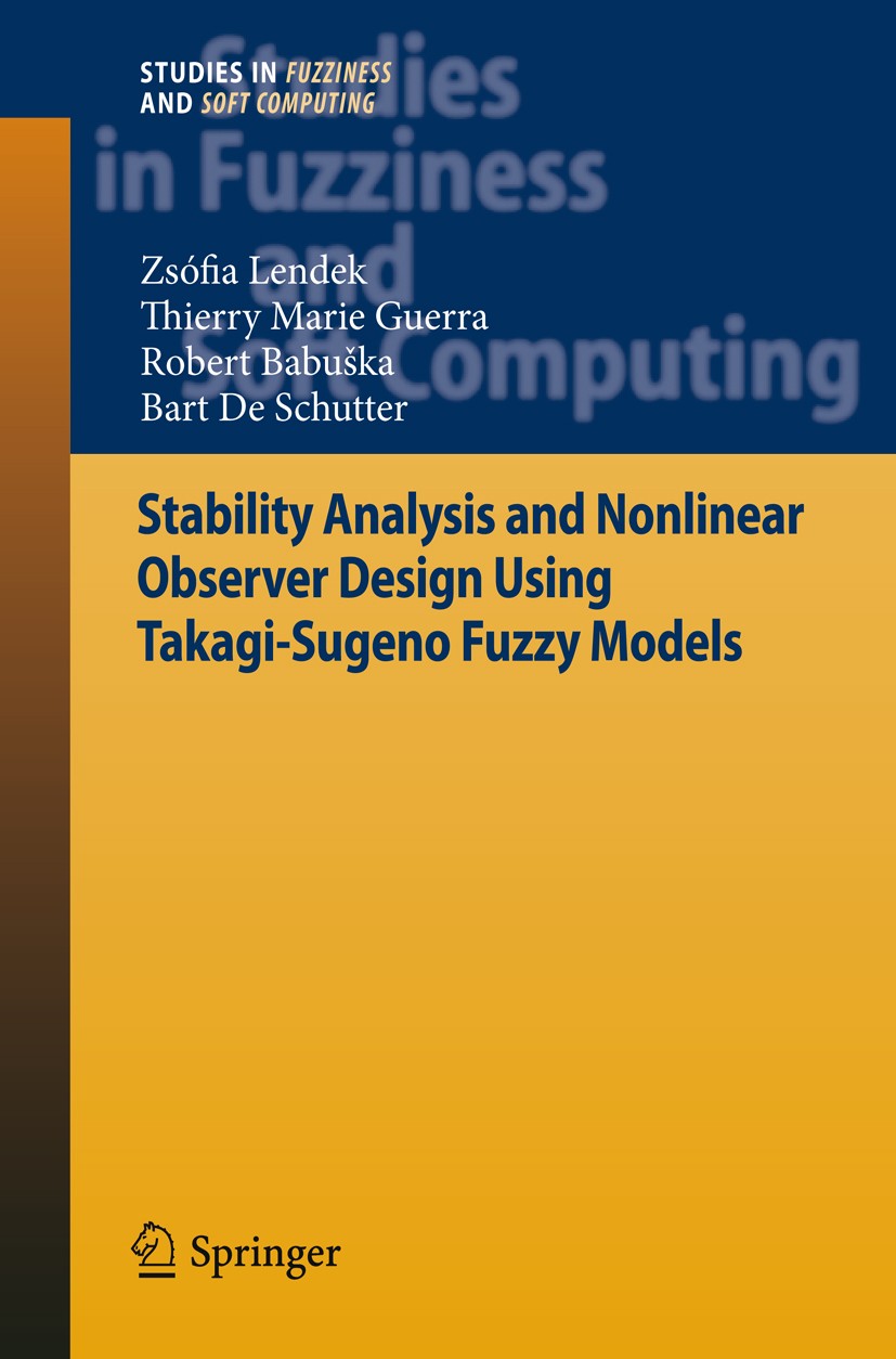 Titlebook: Stability Analysis and Nonlinear Observer Design using Takagi-Sugeno Fuzzy Models; Zsófia Lendek,Thierry Marie Guerra,Bart Schutter Book 2 Titlebook: Stability Analysis and Nonlinear Observer Design using Takagi-Sugeno Fuzzy Models; Zsófia Lendek,Thierry Marie Guerra,Bart Schutter Book 2