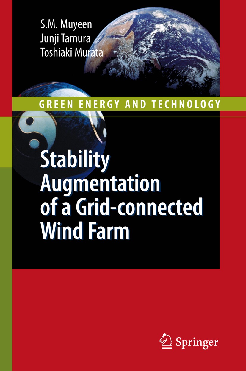 Titlebook: Stability Augmentation of a Grid-connected Wind Farm; S.M. Muyeen,Junji Tamura,Toshiaki Murata Book 2009 Springer-Verlag London 2009 Drive Titlebook: Stability Augmentation of a Grid-connected Wind Farm; S.M. Muyeen,Junji Tamura,Toshiaki Murata Book 2009 Springer-Verlag London 2009 Drive