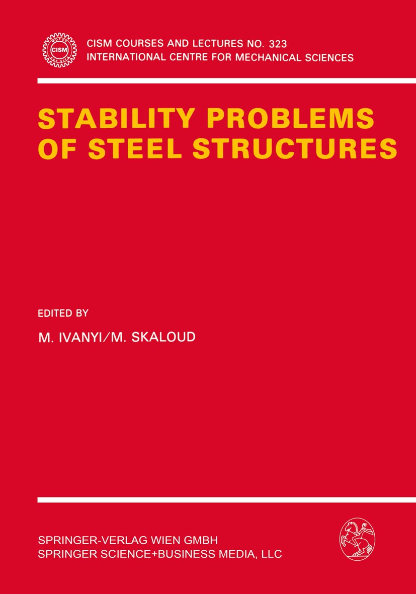 Titlebook: Stability Problems of Steel Structures; M. Ivanyi,M. Skaloud Book 1992 Springer-Verlag Wien 1992 behavior.information.stability.structure Titlebook: Stability Problems of Steel Structures; M. Ivanyi,M. Skaloud Book 1992 Springer-Verlag Wien 1992 behavior.information.stability.structure