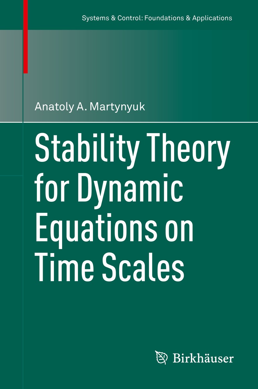 Titlebook: Stability Theory for Dynamic Equations on Time Scales; Anatoly A. Martynyuk Book 2016 Springer International Publishing Switzerland 2016 D Titlebook: Stability Theory for Dynamic Equations on Time Scales; Anatoly A. Martynyuk Book 2016 Springer International Publishing Switzerland 2016 D