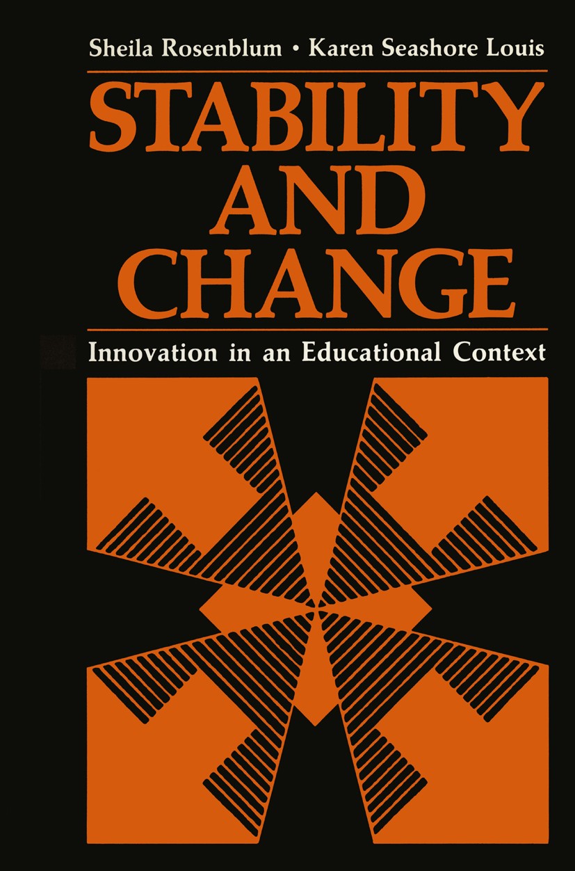 Titlebook: Stability and Change; Innovation in an Edu Sheila Rosenblum,Karen Seashore Louis Book 1981 Plenum Press, New York 1981 Exploration.assessme Titlebook: Stability and Change; Innovation in an Edu Sheila Rosenblum,Karen Seashore Louis Book 1981 Plenum Press, New York 1981 Exploration.assessme