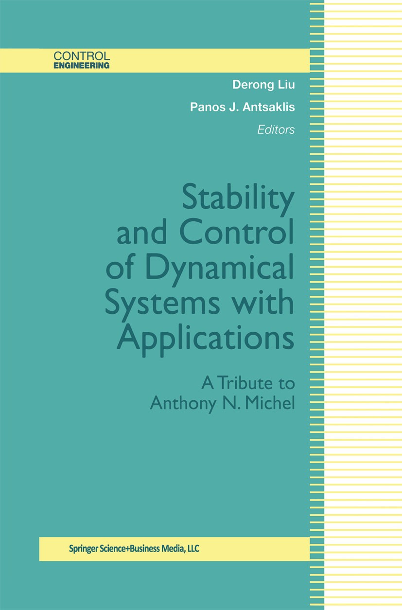 Titlebook: Stability and Control of Dynamical Systems with Applications; A Tribute to Anthony Derong Liu,Panos J. Antsaklis Book 2003 Birkhäuser Bosto Titlebook: Stability and Control of Dynamical Systems with Applications; A Tribute to Anthony Derong Liu,Panos J. Antsaklis Book 2003 Birkhäuser Bosto