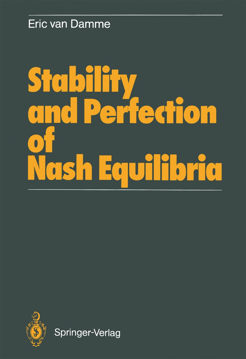 Titlebook: Stability and Perfection of Nash Equilibria; Eric Damme Book 19871st edition Springer-Verlag Berlin Heidelberg 1987 economics.equilibrium. Titlebook: Stability and Perfection of Nash Equilibria; Eric Damme Book 19871st edition Springer-Verlag Berlin Heidelberg 1987 economics.equilibrium.