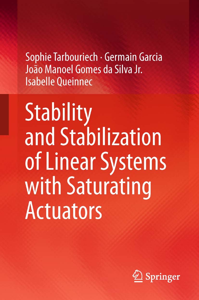 Titlebook: Stability and Stabilization of Linear Systems with Saturating Actuators; Sophie Tarbouriech,Germain Garcia,Isabelle Queinne Book 2011 Spri Titlebook: Stability and Stabilization of Linear Systems with Saturating Actuators; Sophie Tarbouriech,Germain Garcia,Isabelle Queinne Book 2011 Spri