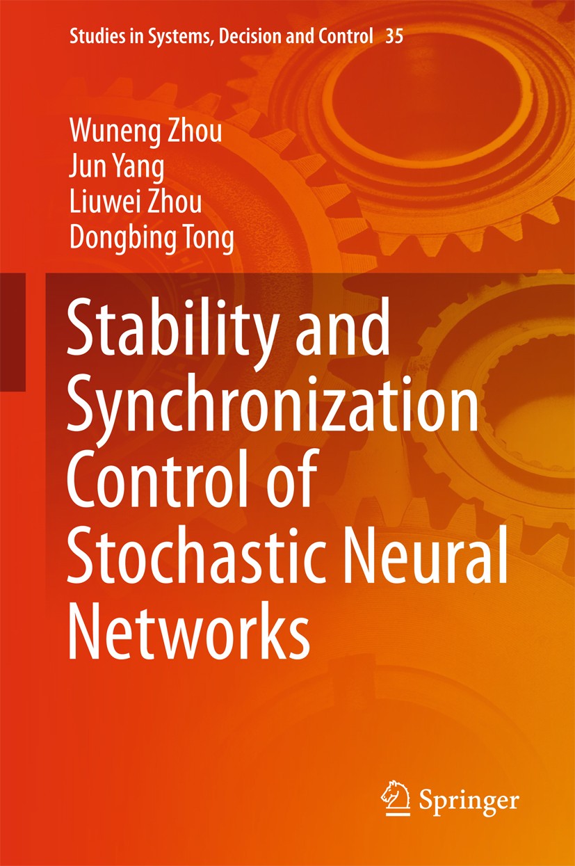 Titlebook: Stability and Synchronization Control of Stochastic Neural Networks; Wuneng Zhou,Jun Yang,Dongbing Tong Book 2016 Springer-Verlag Berlin H Titlebook: Stability and Synchronization Control of Stochastic Neural Networks; Wuneng Zhou,Jun Yang,Dongbing Tong Book 2016 Springer-Verlag Berlin H