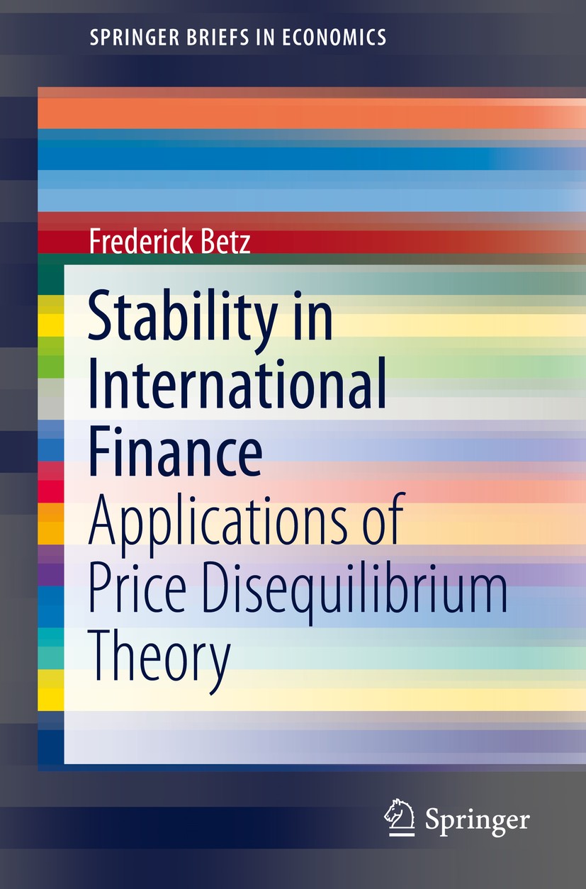 Titlebook: Stability in International Finance; Applications of Pric Frederick Betz Book 2016 The Author(s) 2016 Bretton Woods System.Financial Bubbles Titlebook: Stability in International Finance; Applications of Pric Frederick Betz Book 2016 The Author(s) 2016 Bretton Woods System.Financial Bubbles