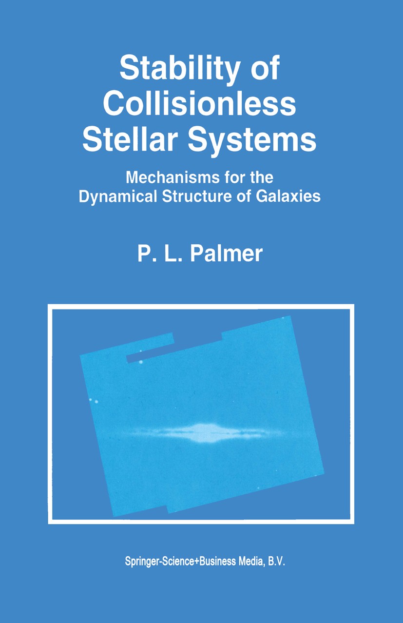 Titlebook: Stability of Collisionless Stellar Systems; Mechanisms for the D P. L. Palmer Book 1994 Springer Science+Business Media Dordrecht 1994 Cosm Titlebook: Stability of Collisionless Stellar Systems; Mechanisms for the D P. L. Palmer Book 1994 Springer Science+Business Media Dordrecht 1994 Cosm