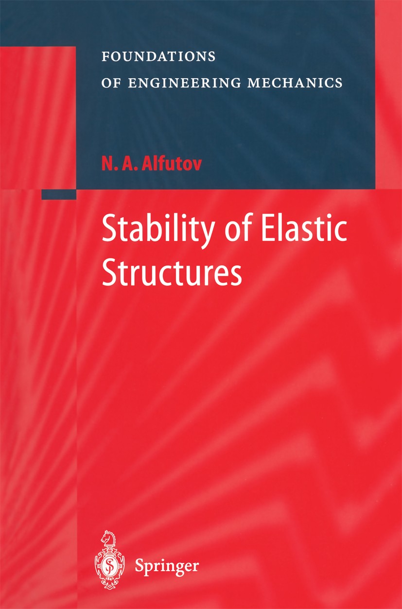 Titlebook: Stability of Elastic Structures; N. A. Alfutov Book 2000 Springer-Verlag Berlin Heidelberg 2000 Technische Mechanik.applied mechanics.mech Titlebook: Stability of Elastic Structures; N. A. Alfutov Book 2000 Springer-Verlag Berlin Heidelberg 2000 Technische Mechanik.applied mechanics.mech