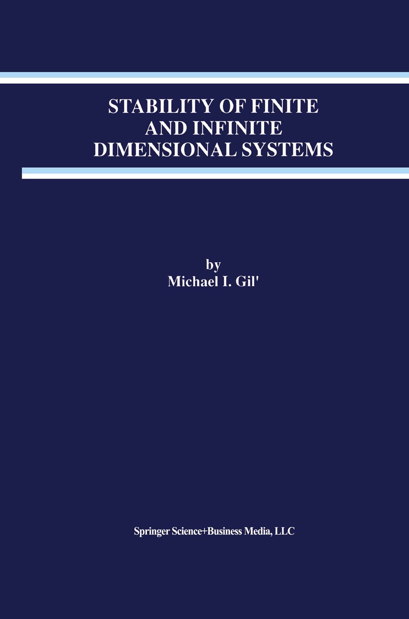 Titlebook: Stability of Finite and Infinite Dimensional Systems; Michael I. Gil’ Book 1998 Springer Science+Business Media New York 1998 control.cont Titlebook: Stability of Finite and Infinite Dimensional Systems; Michael I. Gil’ Book 1998 Springer Science+Business Media New York 1998 control.cont