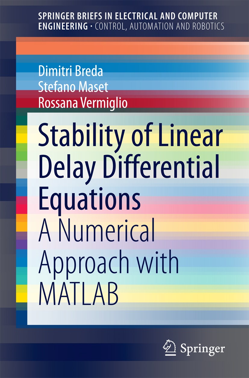 Titlebook: Stability of Linear Delay Differential Equations; A Numerical Approach Dimitri Breda,Stefano Maset,Rossana Vermiglio Book 2015 The Author(s Titlebook: Stability of Linear Delay Differential Equations; A Numerical Approach Dimitri Breda,Stefano Maset,Rossana Vermiglio Book 2015 The Author(s