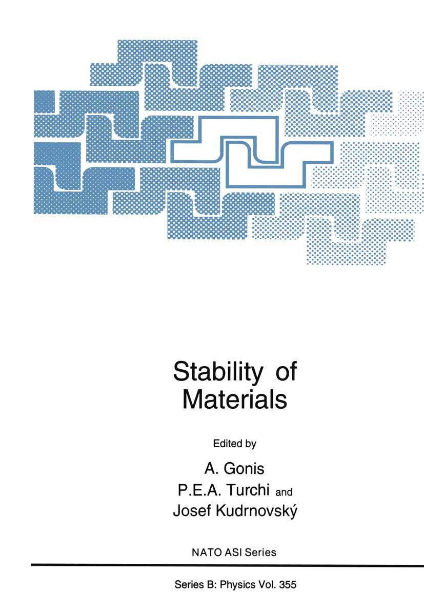 Titlebook: Stability of Materials; A. Gonis,P. E. A. Turchi,Josef Kudrnovský Book 1996 Plenum Press, New York 1996 Metall.Phase.Potential.alloy.cryst Titlebook: Stability of Materials; A. Gonis,P. E. A. Turchi,Josef Kudrnovský Book 1996 Plenum Press, New York 1996 Metall.Phase.Potential.alloy.cryst