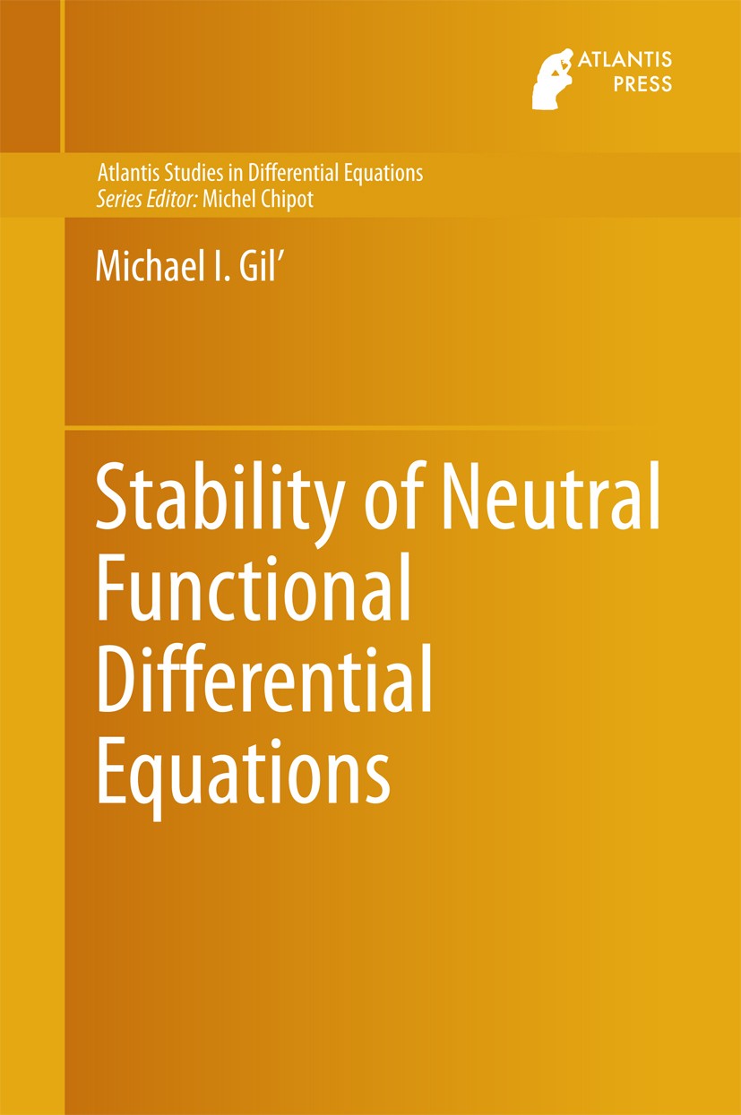 Titlebook: Stability of Neutral Functional Differential Equations; Michael I. Gil‘ Book 2014 The Editor(s) (if applicable) and The Author(s), under e Titlebook: Stability of Neutral Functional Differential Equations; Michael I. Gil‘ Book 2014 The Editor(s) (if applicable) and The Author(s), under e