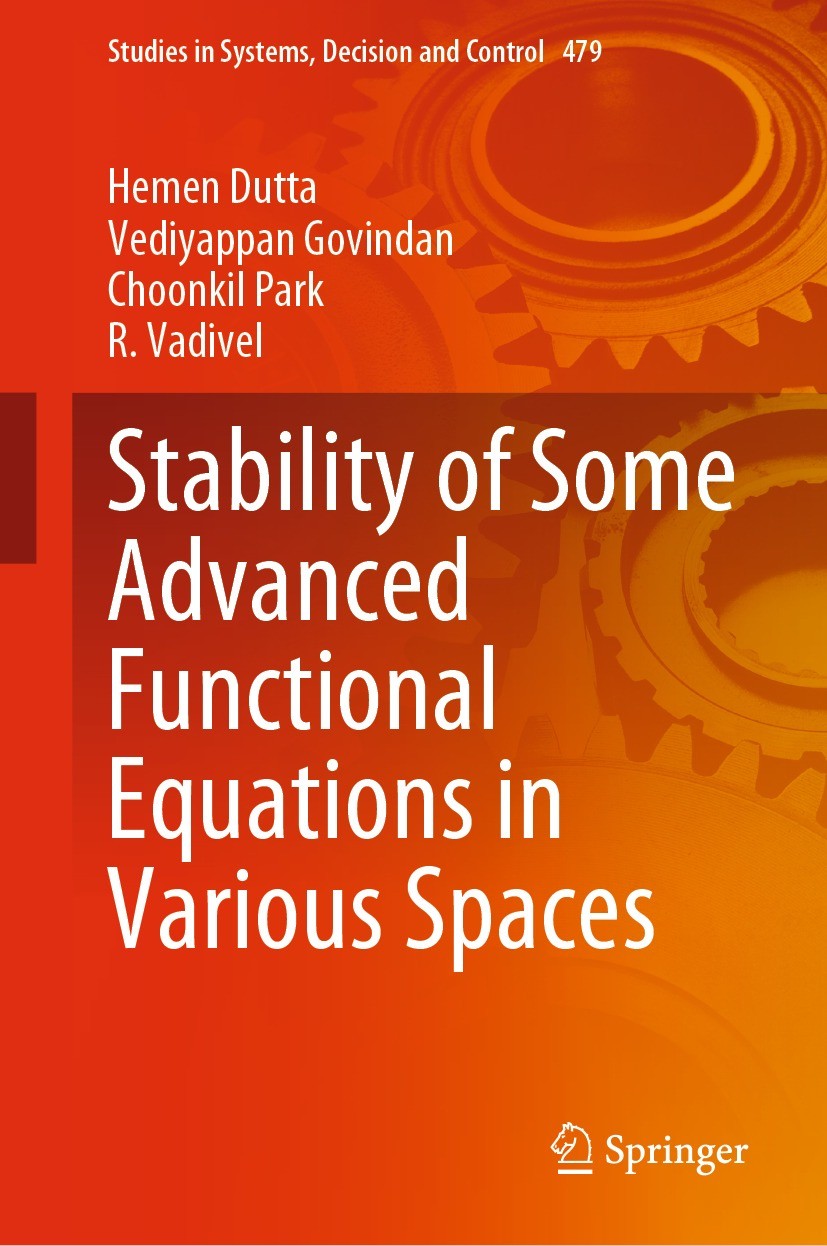 Titlebook: Stability of Some Advanced Functional Equations in Various Spaces; Hemen Dutta,Vediyappan Govindan,R. Vadivel Book 2023 The Editor(s) (if Titlebook: Stability of Some Advanced Functional Equations in Various Spaces; Hemen Dutta,Vediyappan Govindan,R. Vadivel Book 2023 The Editor(s) (if