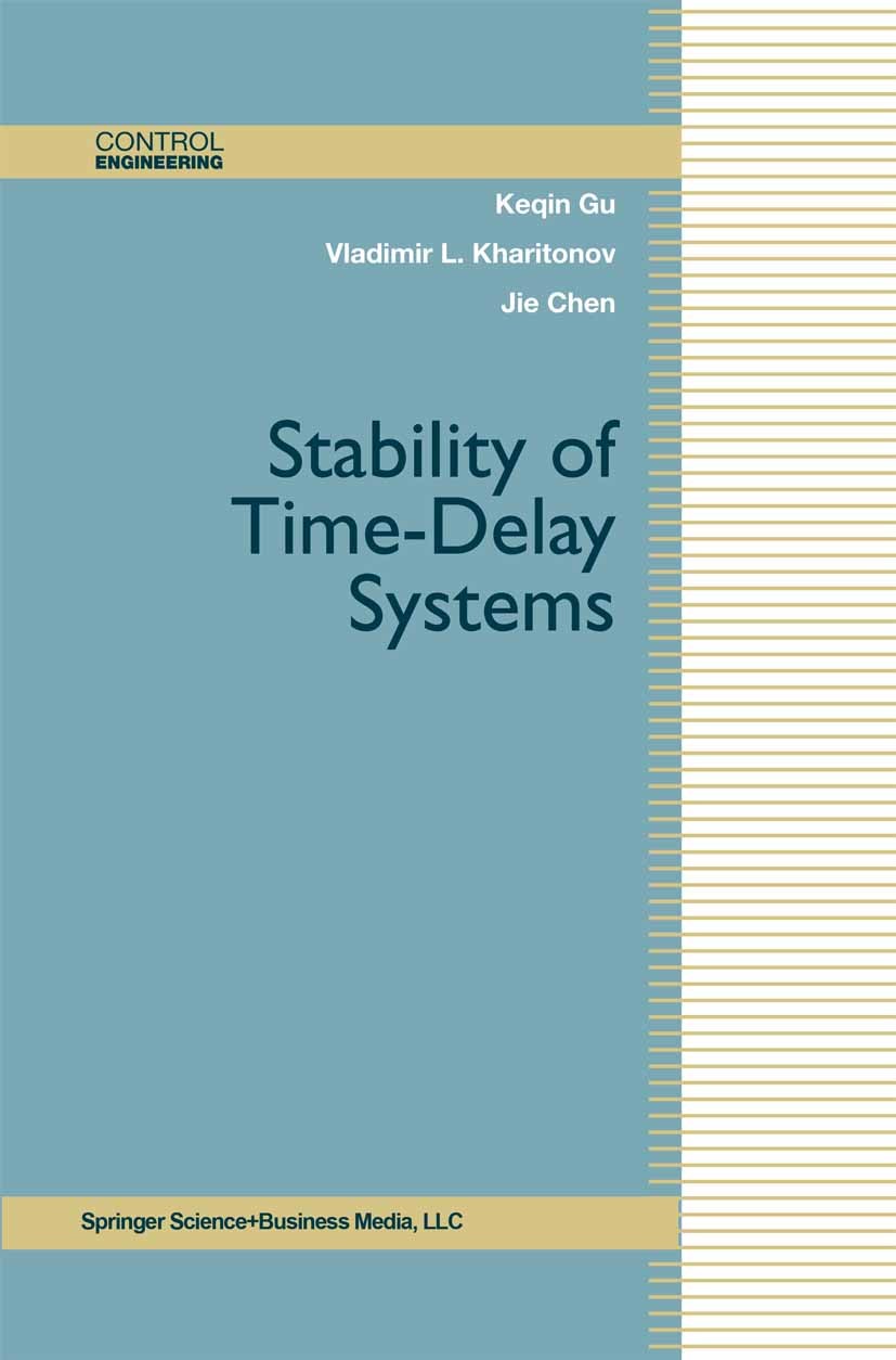 Titlebook: Stability of Time-Delay Systems; Keqin Gu,Vladimir L. Kharitonov,Jie Chen Book 2003 Springer Science+Business Media New York 2003 algorith Titlebook: Stability of Time-Delay Systems; Keqin Gu,Vladimir L. Kharitonov,Jie Chen Book 2003 Springer Science+Business Media New York 2003 algorith