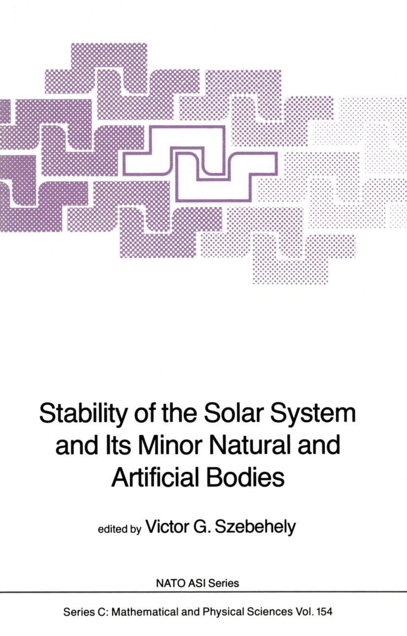 Titlebook: Stability of the Solar System and Its Minor Natural and Artificial Bodies; Victor G. Szebehely (Richard B. Curran Chair of En Book 1985 D. Titlebook: Stability of the Solar System and Its Minor Natural and Artificial Bodies; Victor G. Szebehely (Richard B. Curran Chair of En Book 1985 D.