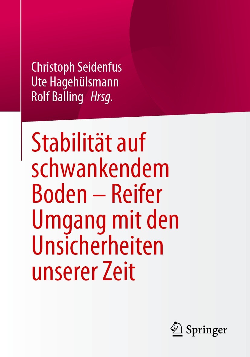 Titlebook: Stabilität auf schwankendem Boden - Reifer Umgang mit den Unsicherheiten unserer Zeit; Christoph Seidenfus,Ute Hagehülsmann,Rolf Balling B Titlebook: Stabilität auf schwankendem Boden - Reifer Umgang mit den Unsicherheiten unserer Zeit; Christoph Seidenfus,Ute Hagehülsmann,Rolf Balling B