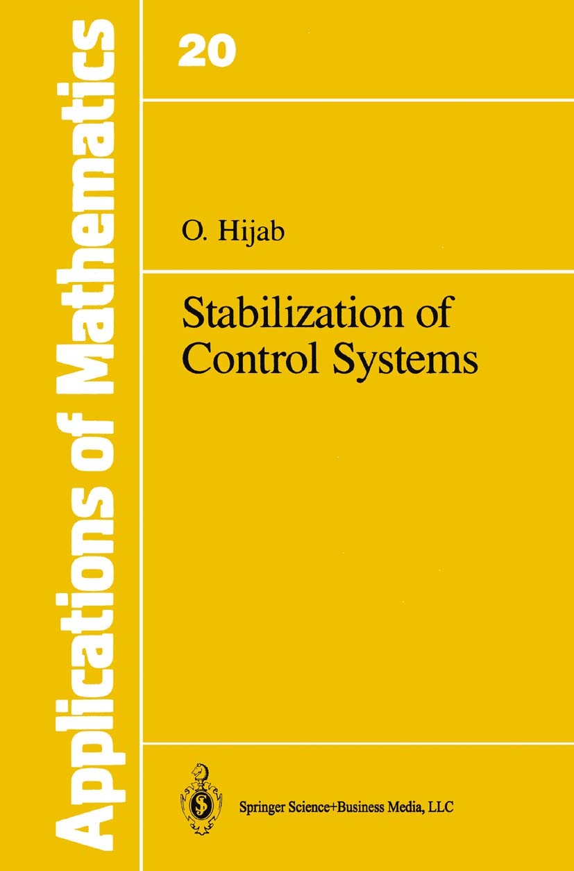 Titlebook: Stabilization of Control Systems; O. Hijab Book 1987 Springer Science+Business Media New York 1987 Random variable.control.control system. Titlebook: Stabilization of Control Systems; O. Hijab Book 1987 Springer Science+Business Media New York 1987 Random variable.control.control system.