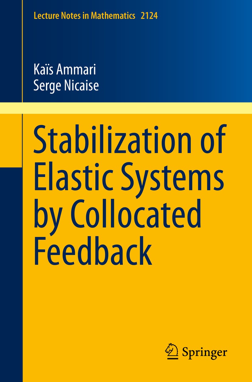 Titlebook: Stabilization of Elastic Systems by Collocated Feedback; Kaïs Ammari,Serge Nicaise Book 2015 Springer International Publishing Switzerland Titlebook: Stabilization of Elastic Systems by Collocated Feedback; Kaïs Ammari,Serge Nicaise Book 2015 Springer International Publishing Switzerland
