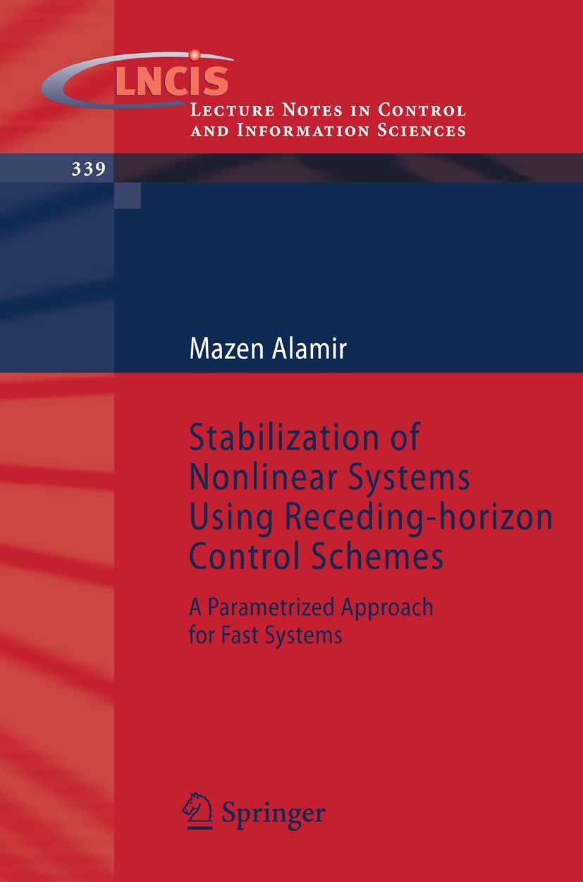 Titlebook: Stabilization of Nonlinear Systems Using Receding-horizon Control Schemes; A Parametrized Appro Mazen Alamir Book 2006 Springer-Verlag Lond Titlebook: Stabilization of Nonlinear Systems Using Receding-horizon Control Schemes; A Parametrized Appro Mazen Alamir Book 2006 Springer-Verlag Lond