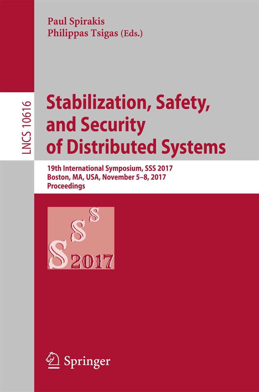Titlebook: Stabilization, Safety, and Security of Distributed Systems; 19th International S Paul Spirakis,Philippas Tsigas Conference proceedings 2017 Titlebook: Stabilization, Safety, and Security of Distributed Systems; 19th International S Paul Spirakis,Philippas Tsigas Conference proceedings 2017