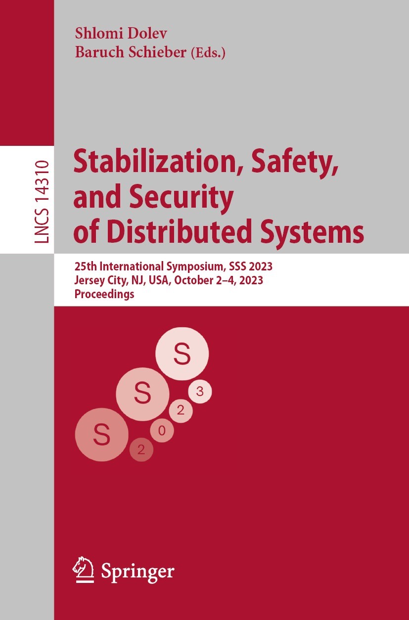 Titlebook: Stabilization, Safety, and Security of Distributed Systems; 25th International S Shlomi Dolev,Baruch Schieber Conference proceedings 2023 T Titlebook: Stabilization, Safety, and Security of Distributed Systems; 25th International S Shlomi Dolev,Baruch Schieber Conference proceedings 2023 T