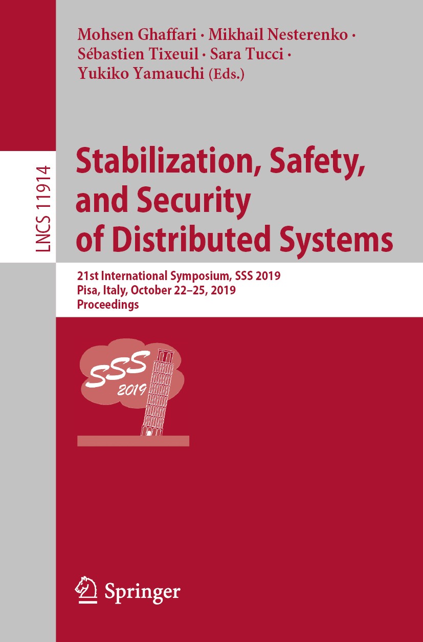 Titlebook: Stabilization, Safety, and Security of Distributed Systems; 21st International S Mohsen Ghaffari,Mikhail Nesterenko,Yukiko Yamauchi Confere Titlebook: Stabilization, Safety, and Security of Distributed Systems; 21st International S Mohsen Ghaffari,Mikhail Nesterenko,Yukiko Yamauchi Confere