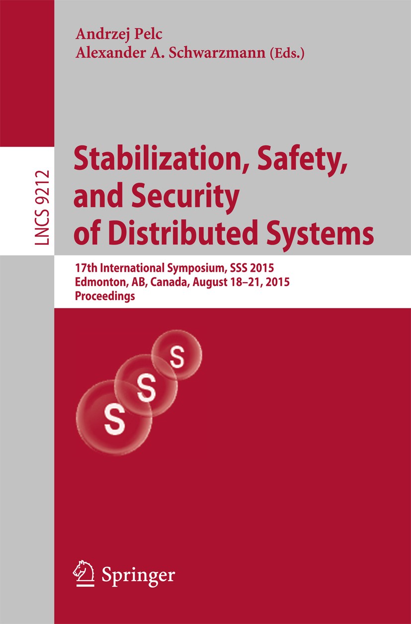 Titlebook: Stabilization, Safety, and Security of Distributed Systems; 17th International S Andrzej Pelc,Alexander A. Schwarzmann Conference proceedin Titlebook: Stabilization, Safety, and Security of Distributed Systems; 17th International S Andrzej Pelc,Alexander A. Schwarzmann Conference proceedin