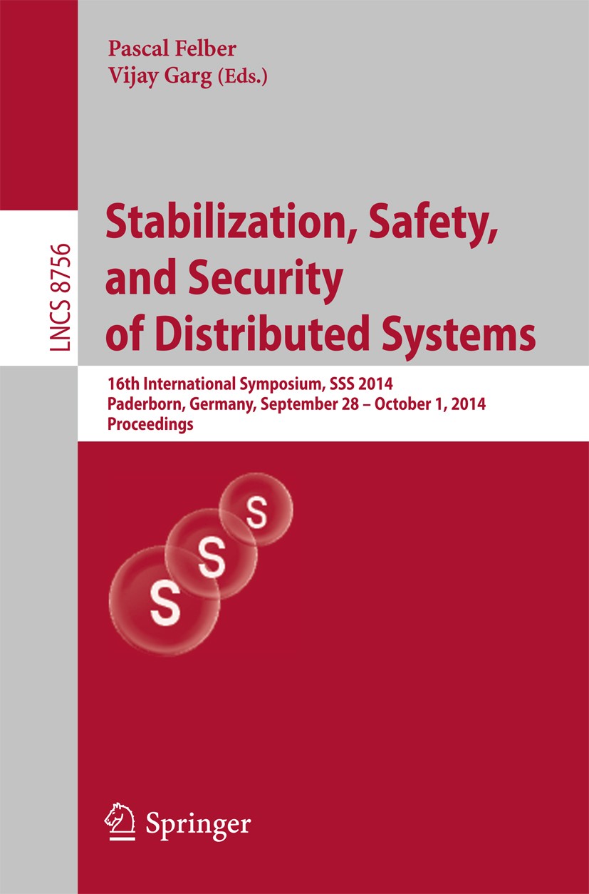 Titlebook: Stabilization, Safety, and Security of Distributed Systems; 16th International S Pascal Felber,Vijay Garg Conference proceedings 2014 Sprin Titlebook: Stabilization, Safety, and Security of Distributed Systems; 16th International S Pascal Felber,Vijay Garg Conference proceedings 2014 Sprin