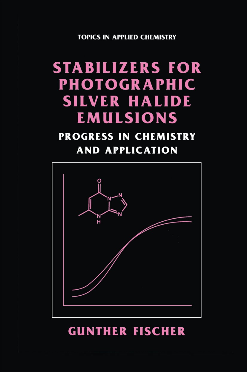 Titlebook: Stabilizers for Photographic Silver Halide Emulsions: Progress in Chemistry and Application; Gunther Fischer Book 2004 Springer Science+Bu Titlebook: Stabilizers for Photographic Silver Halide Emulsions: Progress in Chemistry and Application; Gunther Fischer Book 2004 Springer Science+Bu