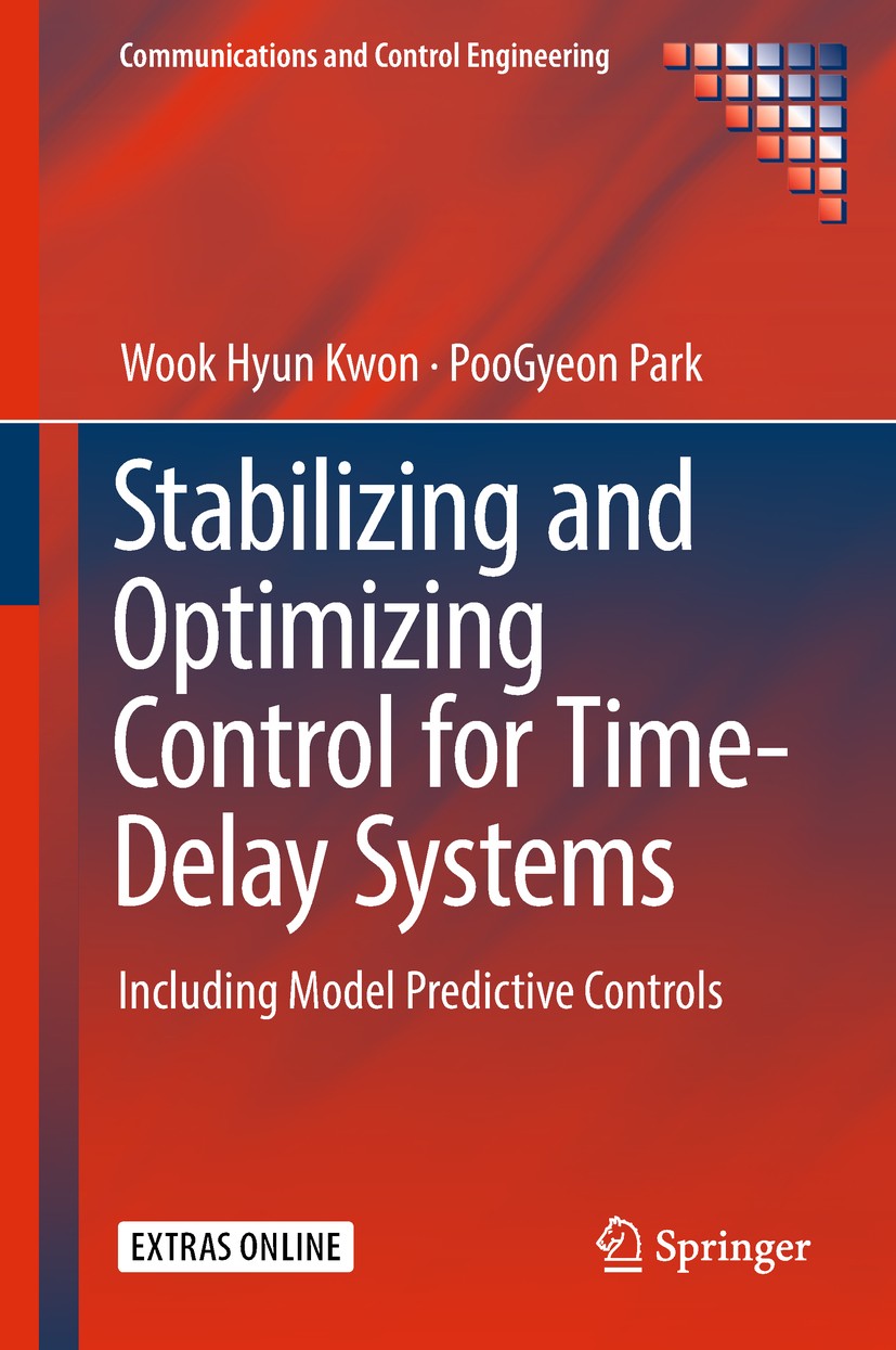 Titlebook: Stabilizing and Optimizing Control for Time-Delay Systems; Including Model Pred Wook Hyun Kwon,PooGyeon Park Book 2019 Springer Internation Titlebook: Stabilizing and Optimizing Control for Time-Delay Systems; Including Model Pred Wook Hyun Kwon,PooGyeon Park Book 2019 Springer Internation