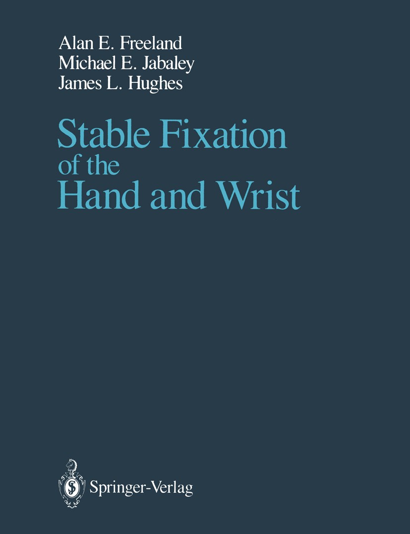 Titlebook: Stable Fixation of the Hand and Wrist; Alan E. Freeland,Michael E. Jabaley,James L. Hughe Book 1986 Springer-Verlag New York Inc. 1986 Ins Titlebook: Stable Fixation of the Hand and Wrist; Alan E. Freeland,Michael E. Jabaley,James L. Hughe Book 1986 Springer-Verlag New York Inc. 1986 Ins