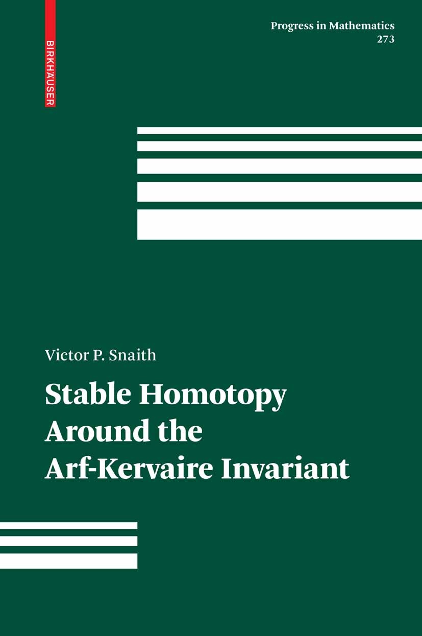 Titlebook: Stable Homotopy Around the Arf-Kervaire Invariant; Victor P. Snaith Book 2009 Birkhäuser Basel 2009 Adams operation.Algebraic topology.Arf Titlebook: Stable Homotopy Around the Arf-Kervaire Invariant; Victor P. Snaith Book 2009 Birkhäuser Basel 2009 Adams operation.Algebraic topology.Arf