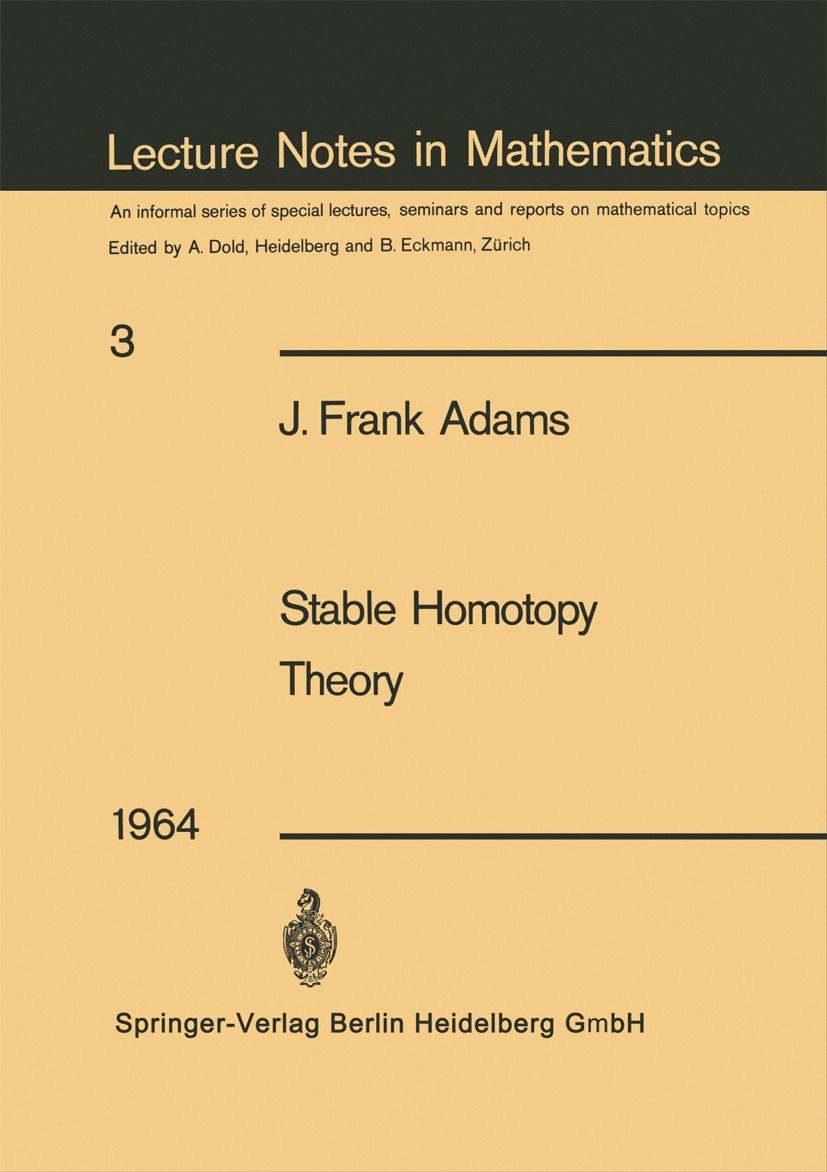 Titlebook: Stable Homotopy Theory; Lectures delivered a J. Frank Adams Book 19641st edition Springer-Verlag Berlin Heidelberg 1964 Division.Homologica Titlebook: Stable Homotopy Theory; Lectures delivered a J. Frank Adams Book 19641st edition Springer-Verlag Berlin Heidelberg 1964 Division.Homologica