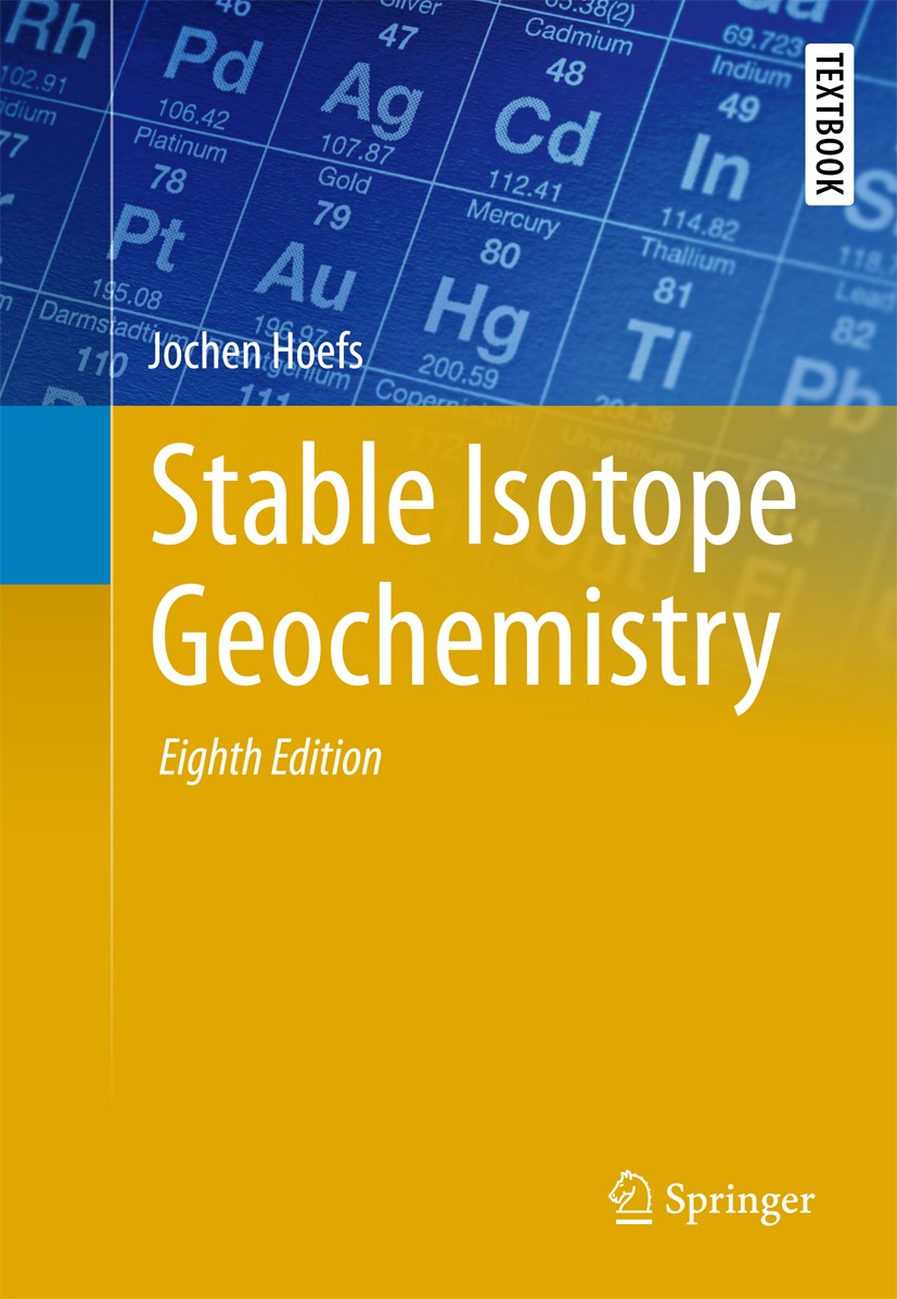 Titlebook: Stable Isotope Geochemistry; Jochen Hoefs Textbook 20188th edition Springer International Publishing AG, part of Springer Nature 2018 Hoef Titlebook: Stable Isotope Geochemistry; Jochen Hoefs Textbook 20188th edition Springer International Publishing AG, part of Springer Nature 2018 Hoef