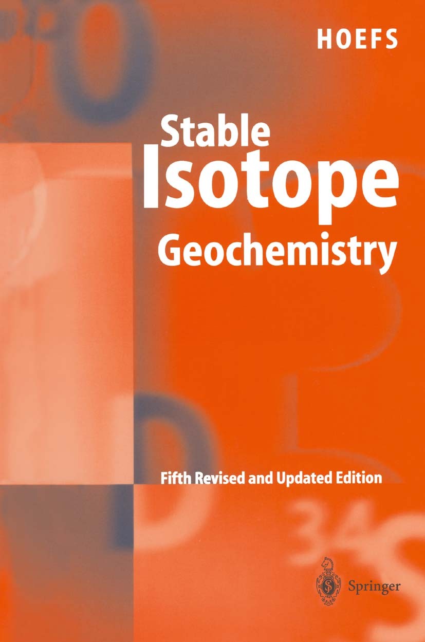 Titlebook: Stable Isotope Geochemistry; Jochen Hoefs Textbook 20045th edition Springer-Verlag Berlin Heidelberg 2004 Fractionation.Isotope properties Titlebook: Stable Isotope Geochemistry; Jochen Hoefs Textbook 20045th edition Springer-Verlag Berlin Heidelberg 2004 Fractionation.Isotope properties