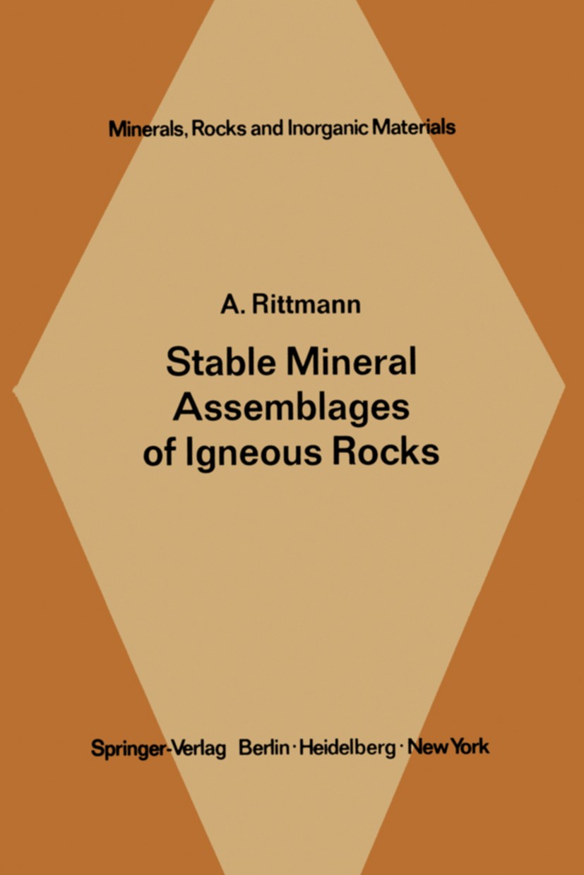 Titlebook: Stable Mineral Assemblages of Igneous Rocks; A Method of Calculat Alfred Rittmann Book 1973 Springer-Verlag Berlin · Heidelberg 1973 Gestei Titlebook: Stable Mineral Assemblages of Igneous Rocks; A Method of Calculat Alfred Rittmann Book 1973 Springer-Verlag Berlin · Heidelberg 1973 Gestei